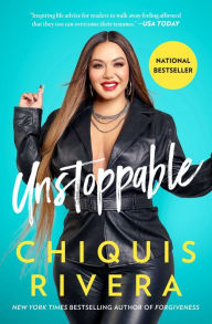 Title: Unstoppable: How I Found My Strength Through Love and Loss, Author: Chiquis Rivera