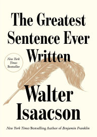 Title: The Greatest Sentence Ever Written, Author: Walter Isaacson