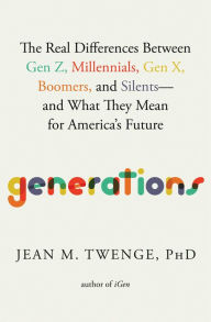 Free online book download Generations: The Real Differences Between Gen Z, Millennials, Gen X, Boomers, and Silents-and What They Mean for America's Future RTF CHM