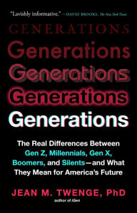 Title: Generations: The Real Differences Between Gen Z, Millennials, Gen X, Boomers, and Silents-and What They Mean for America's Future, Author: Jean M. Twenge PhD