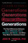 Generations: The Real Differences Between Gen Z, Millennials, Gen X, Boomers, and Silents-and What They Mean for America's Future
