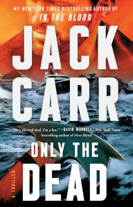Title: Only the Dead: A Thriller, Author: Jack Carr