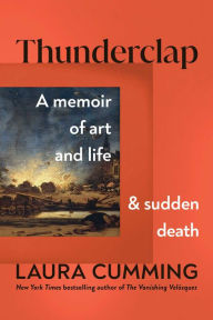 Title: Thunderclap: A Memoir of Art and Life and Sudden Death, Author: Laura  Cumming