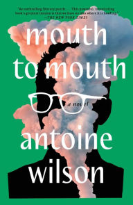 Title: Mouth to Mouth: A Novel, Author: Antoine Wilson