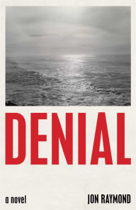 Title: Denial: A Novel, Author: Jon Raymond