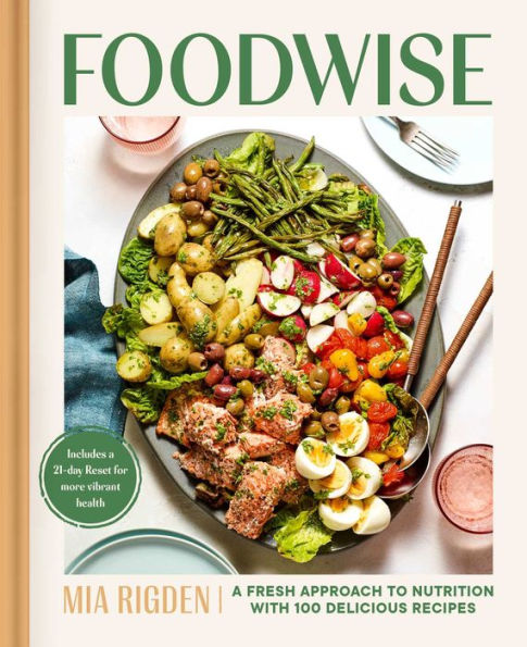 Foodwise: A Fresh Approach to Nutrition with 100 Delicious Recipes: Cookbook