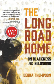 Title: The Long Road Home: On Blackness and Belonging, Author: Debra Thompson