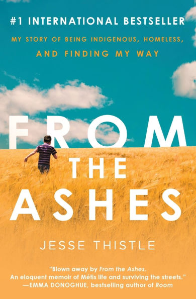 From the Ashes: My Story of Being Indigenous, Homeless, and Finding Way