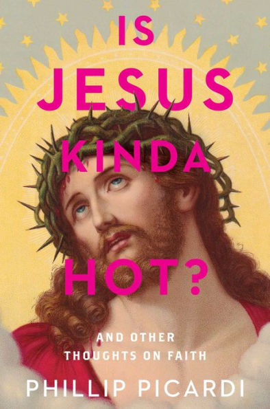 Is Jesus Kinda Hot?: And Other Thoughts on Faith