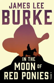Title: In the Moon of Red Ponies: A Novel, Author: James Lee Burke