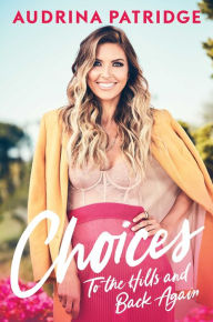 Title: Choices: To the Hills and Back Again, Author: Audrina Patridge