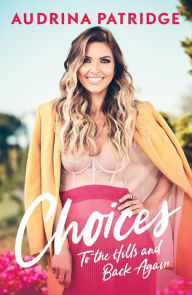 Title: Choices: To the Hills and Back Again, Author: Audrina Patridge