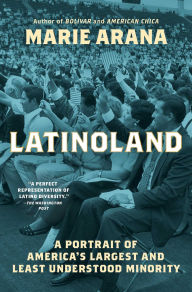 Title: LatinoLand: A Portrait of America's Largest and Least Understood Minority, Author: Marie Arana