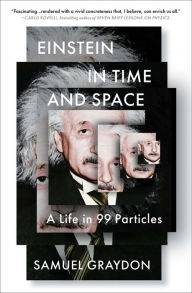 Title: Einstein in Time and Space: A Life in 99 Particles, Author: Samuel Graydon
