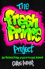 Download pdf files free books The Fresh Prince Project: How the Fresh Prince of Bel-Air Remixed America