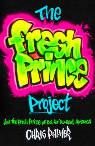 Free download audio books in italian The Fresh Prince Project: How the Fresh Prince of Bel-Air Remixed America