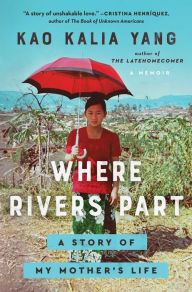 Free uk audio books download Where Rivers Part: A Story of My Mother's Life 9781982185299 by Kao Kalia Yang