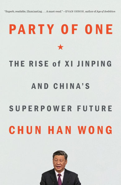 Party of One: The Rise Xi Jinping and China's Superpower Future
