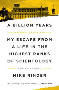 Free download for kindle books A Billion Years: My Escape From a Life in the Highest Ranks of Scientology by Mike Rinder 9781982185770 PDB