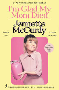 Title: I'm Glad My Mom Died, Author: Jennette McCurdy