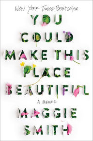 Title: You Could Make This Place Beautiful, Author: Maggie Smith
