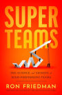 Superteams: The Science and Secrets of High-Performing Teams