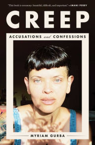 Title: Creep: Accusations and Confessions, Author: Myriam Gurba