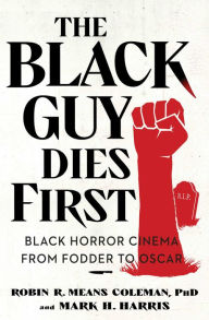 Download google books pdf free The Black Guy Dies First: Black Horror Cinema from Fodder to Oscar  in English by Robin R. Means Coleman, Mark H. Harris, Robin R. Means Coleman, Mark H. Harris 9781982186531