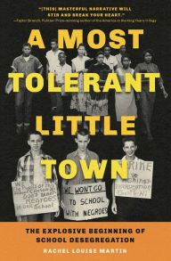 Title: A Most Tolerant Little Town: The Explosive Beginning of School Desegregation, Author: Rachel Louise Martin