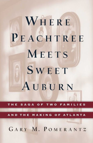 Where Peachtree Meets Sweet Auburn: The Saga of Two Families and the Making of Atlanta