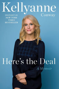 Title: Here's the Deal: A Memoir, Author: Kellyanne Conway