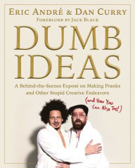 Download ebooks for mobile phones for free Dumb Ideas: A Behind-the-Scenes Exposé on Making Pranks and Other Stupid Creative Endeavors (and How You Can Also Too!) 9781982187699