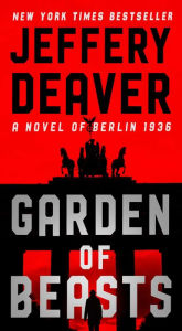 Title: Garden of Beasts: A Novel of Berlin 1936, Author: Jeffery Deaver