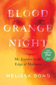 Download epub books forum Blood Orange Night: My Journey to the Edge of Madness 9781982188276 by Melissa Bond (English Edition) FB2 MOBI PDF