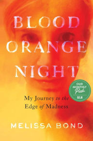 Free pdf download e-books Blood Orange Night: My Journey to the Edge of Madness PDB CHM by Melissa Bond