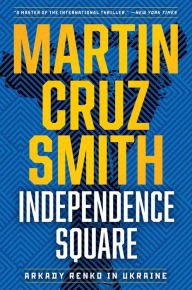 Title: Independence Square: Arkady Renko in Ukraine, Author: Martin Cruz Smith
