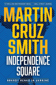 Title: Independence Square: Arkady Renko in Ukraine, Author: Martin Cruz Smith