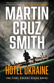 Title: Hotel Ukraine: The Final Arkady Renko Novel, Author: Martin Cruz Smith