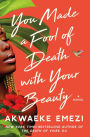 You Made a Fool of Death with Your Beauty: A Novel
