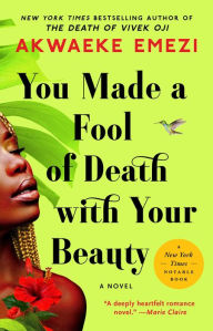 Title: You Made a Fool of Death with Your Beauty: A Novel, Author: Akwaeke Emezi