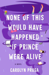 Pdf free download ebook None of This Would Have Happened If Prince Were Alive: A Novel (English Edition) by Carolyn Prusa, Carolyn Prusa MOBI iBook 9781982188863
