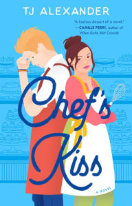 Title: Chef's Kiss: A Novel, Author: TJ Alexander