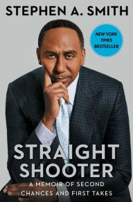 Title: Straight Shooter: A Memoir of Second Chances and First Takes, Author: Stephen A. Smith