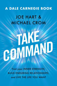 Free books download for ipod touch Take Command: Find Your Inner Strength, Build Enduring Relationships, and Live the Life You Want 9781982190101 by Joe Hart, Michael A. Crom, Joe Hart, Michael A. Crom