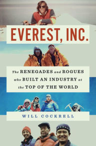 Book downloadable free online Everest, Inc.: The Renegades and Rogues Who Built an Industry at the Top of the World RTF PDF by Will Cockrell