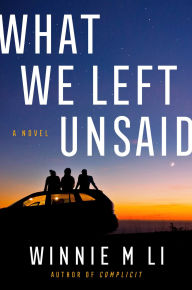 Title: What We Left Unsaid: A Novel, Author: Winnie M Li