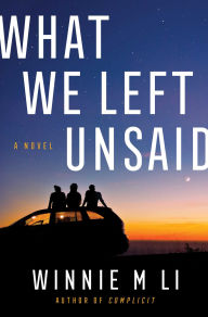 Title: What We Left Unsaid: A Novel, Author: Winnie M Li