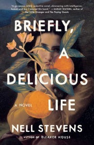 Full books downloads Briefly, A Delicious Life: A Novel in English by Nell Stevens RTF ePub