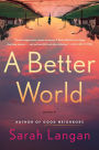 Alternative view 1 of A Better World: A Novel
