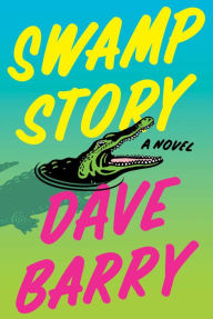 Title: Swamp Story: A Novel, Author: Dave Barry